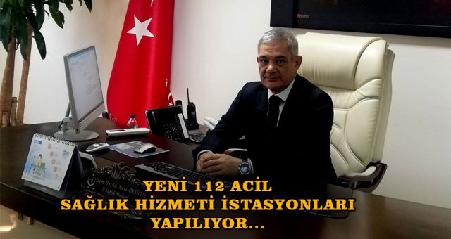 Kahramanmaraş'a 112 Acil Sağlık İstasyonları Yapılıyor