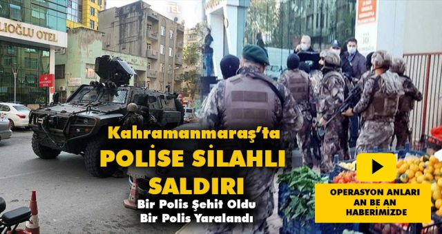 Kahramanmaraş'ta Silahlı Çatışma Bir Polis Şehit Bir Polis Yaralı