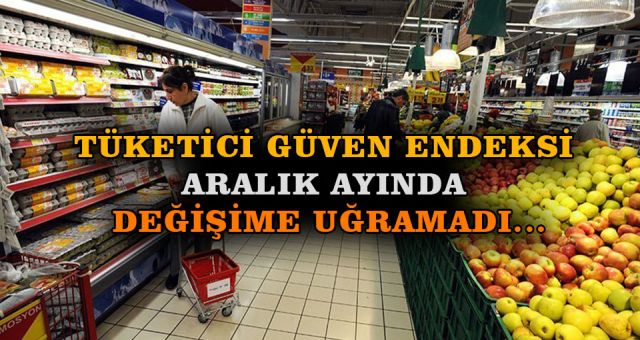Tüketici Güven Endeksi Aralık Ayında Değişime Uğramadı