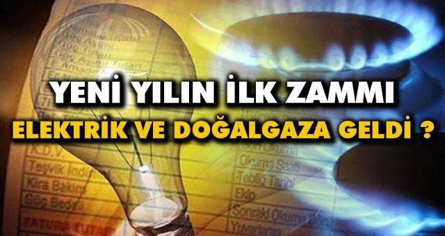 Elektrik ve doğalgaz fiyatlarına zam ! 2021'in İlk Zammı Elektrik ve Doğalgaza Geldi