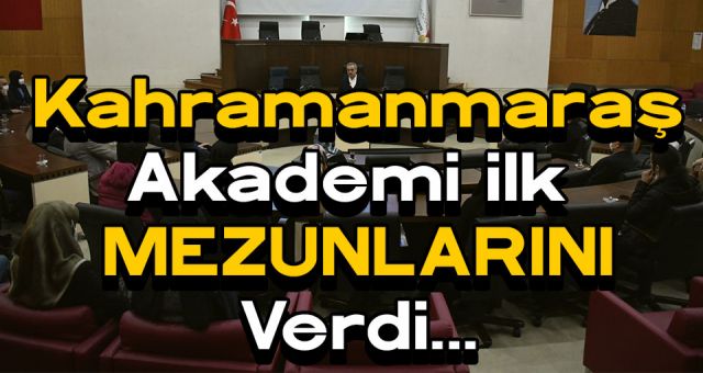 Kahramanmaraş Akademi Mezun Vermeye Başladı