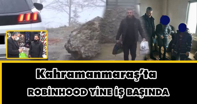 Kahramanmaraş’ta Robin Hood Yine İş Başında