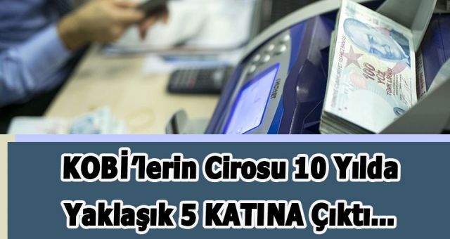 KOBİ'lerin Cirosu Yaklaşık Beş Katına Çıktı