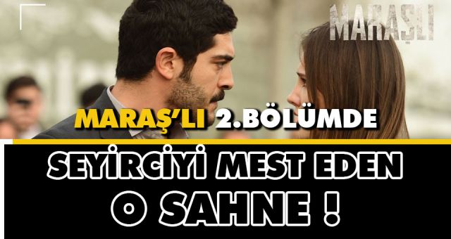 Maraşlı Son Bölümündeki Sahne Seyircileri Mest Etti