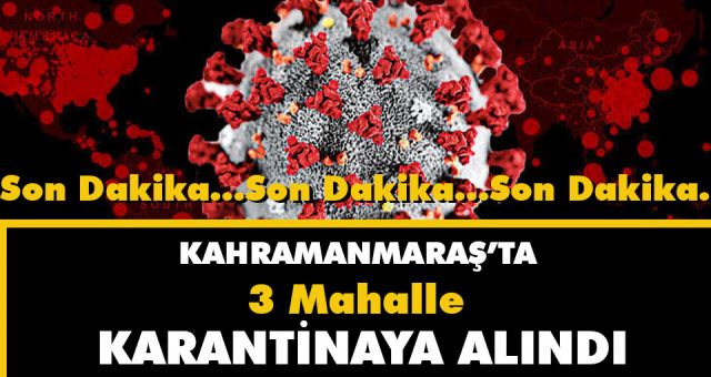Kahramanmaraş'ta 3 Mahalle Karantiya Alındı