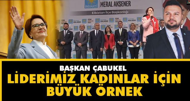 Başkan Çabukel Liderimiz Kadınlar İçin Büyük Bir Örnek