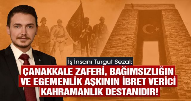 İş İnsanı Turgut Sezal’dan 18 Mart Mesajı