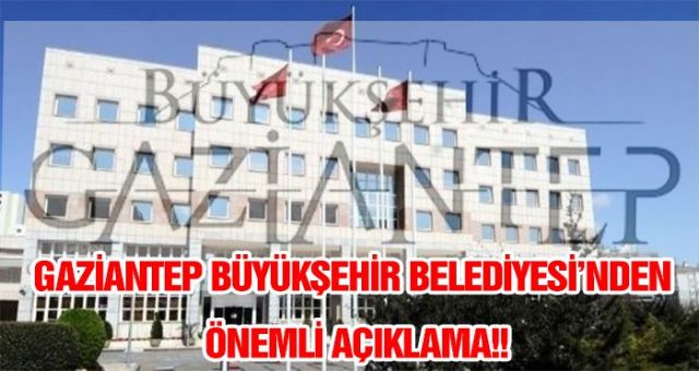 Gaziantep Büyükşehir Belediyesinden Önemli Açıklama