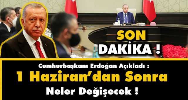 Yeni Normalleşme Adımları Cumhurbaşkanı Erdoğan Açıkladı