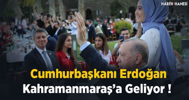 Cumhurbaşkanı Erdoğan Kahramanmaraş'a Geliyor