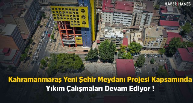 Kahramanmaraş Yeni Şehir Meydanı İçin Çalışmalar Devam Ediyor