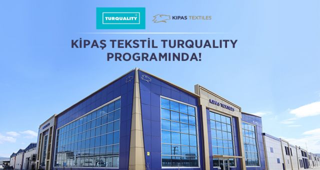 KİPAŞ TEKSTİL TURQUALITY® DESTEK PROGRAMINDA