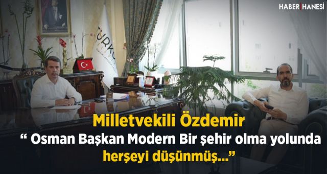 Özdemir - Başkan Okumuş Modern Şehir Olma Yolunda Her şeyi Düşünmüş