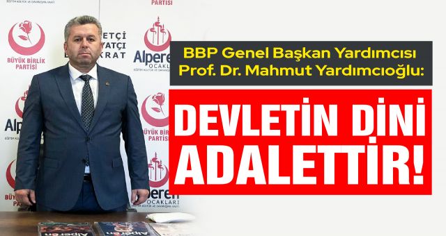 Yardımcıoğlu: Devletin Dini Adalettir!