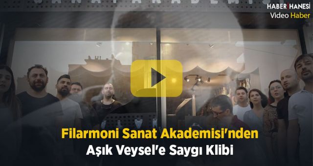 Filarmoni Sanat Akademisi'nden Aşık Veysel'e Saygı Klibi