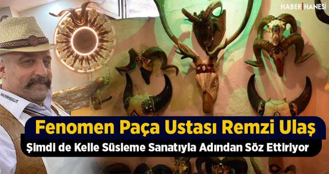 Fenomen Paça Ustası Şimdide Kelle Süsleme Sanatını Konuşturuyor