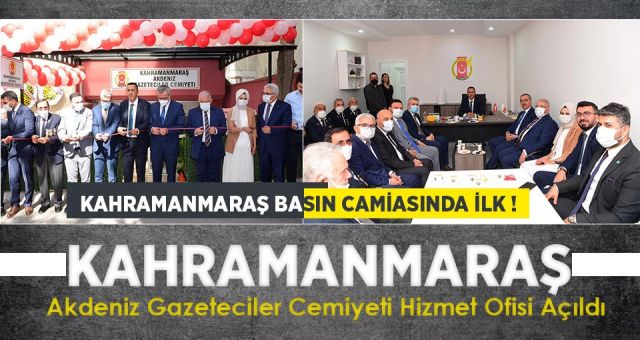 Kahramanmaraş Akdeniz Gazeteciler Cemiyetinin Yeni Bürosu Hizmete Açıldı!