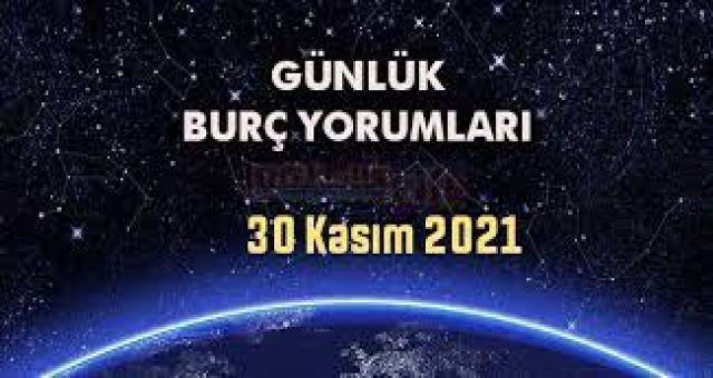 30 Kasım Günlük Burç Yorumu