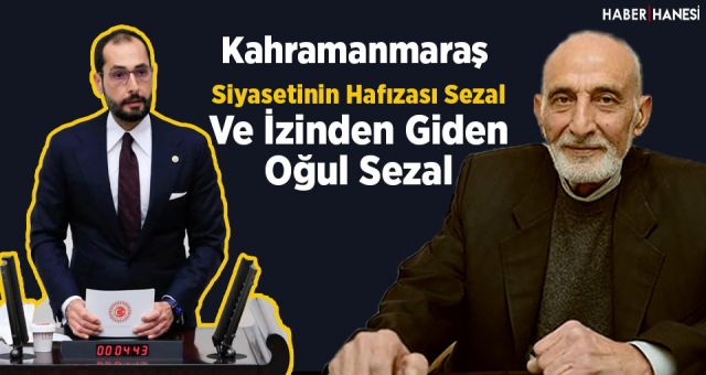 Kahramanmaraş Siyasetinin Hafızası Sezal Ve İzinden Giden Oğul Sezal
