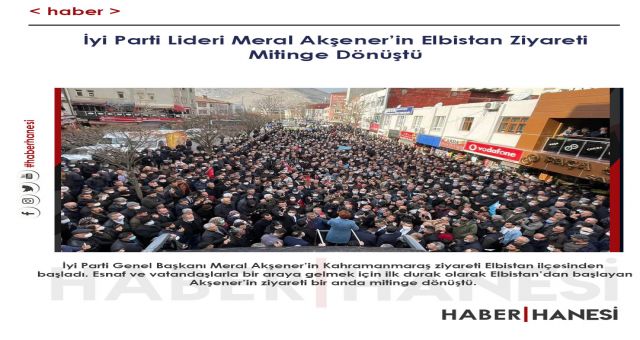 Akşener'in Elbistan Ziyareti Mitinge Döndü