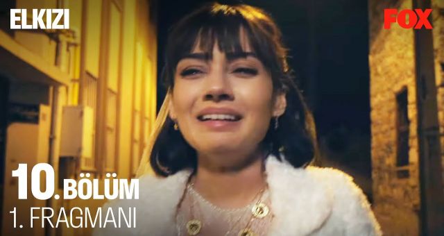Elkızı 10.Bölüm, Elkızı Son Bölüm İzle