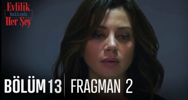 Evlilik Hakkında Her Şey 13.Bölüm, Evlilik Hakkında Her Şey 13.Bölüm Fragmanı İzle