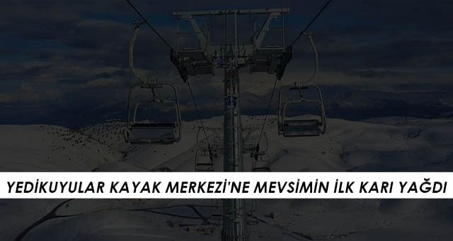 Kahramanmaraş Yedikuyular Kayak Merkezi'ne Mevsimin İlk Karı Yağdı