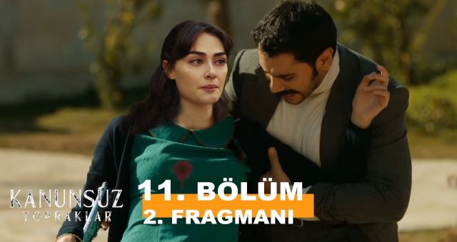 Kanunsuz Topraklar 11. Bölüm, Kanunsuz Topraklar 11. Fragmanı İzle