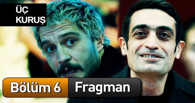 Üç Kuruş 6.Bölüm , Üç Kuruş Son Bölüm İzle