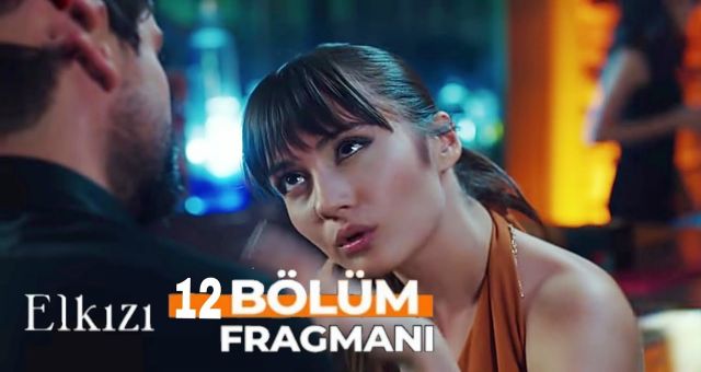 Elkızı 12.Bölüm Tek Parça Kesintisiz FULL HD İzle