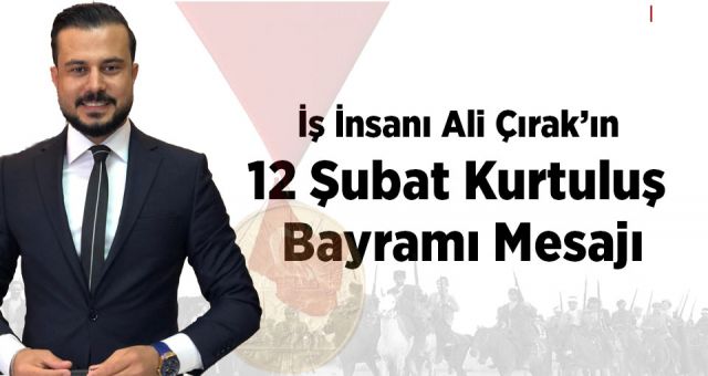 Ali Çırak'ın 12 Şubat Kurtuluş Bayramı Mesajı