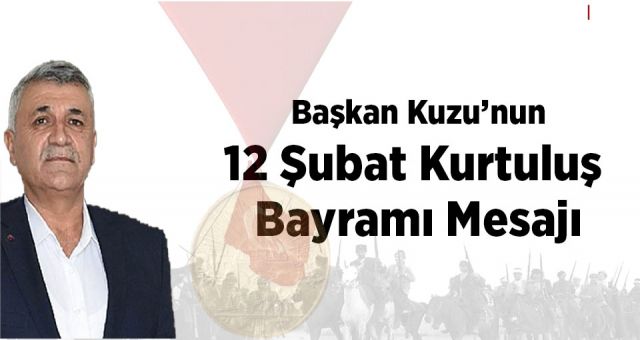 Başkan Kuzu 12 Şubat Kurtuluş Bayramı Mesajı