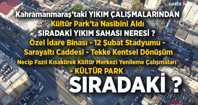 Kahramanmaraş'ta Yeni Yıkım Sahası Kültür Park !