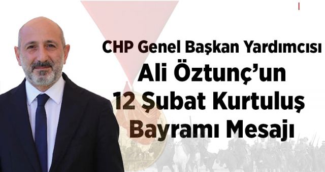 Öztunç'un 12 Şubat Kurtuluş Bayramı Mesajı