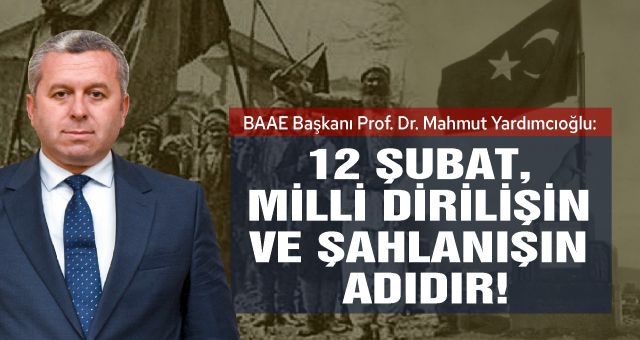 Yardımcıoğlu: 12 Şubat, Milli Dirilişin Ve Şahlanışın Adıdır!