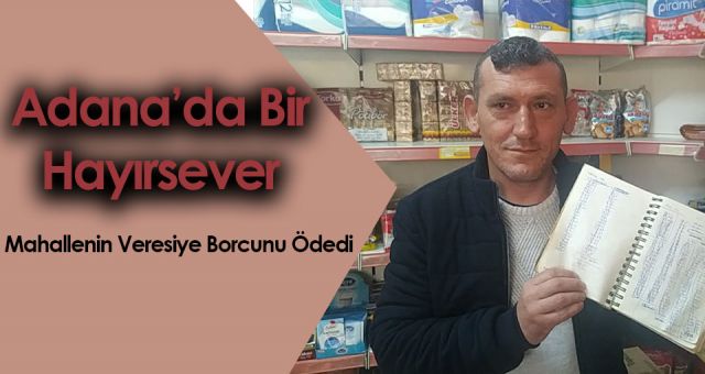 Adana'da Hayırsever Bakkalın Veresiye Defterindeki Borcu Ödedi