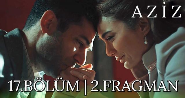 Aziz 17.Bölüm Kesintisiz Full HD İzle