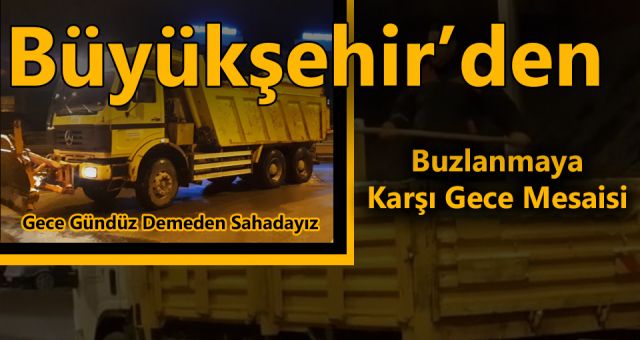 Büyükşehir’den Buzlanmaya Karşı Gece Mesaisi
