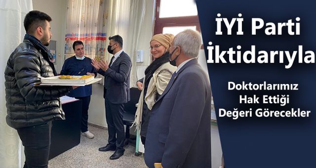 İYİ Parti İktidarıyla Doktorlarımız Hak Ettiği Değeri Görecekler