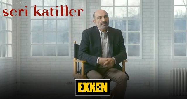 Türkiye'deki Seri Katiller 5.Bölüm Ve Tüm Bölümleri Kesintisiz Full HD İzle/ Exxen