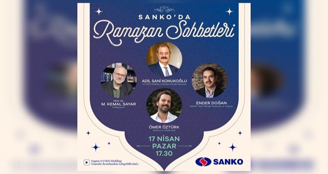 Adil Sani Konukoğlu Sanko'da Ramazan Sohbetleri'ne Konuk Oluyor