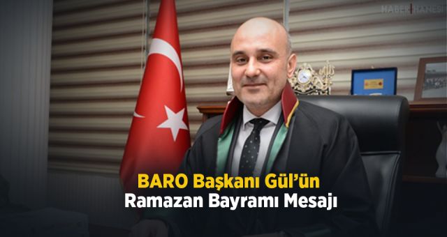 BARO Başkanı Gül'ün Ramazan Bayramı Mesajı