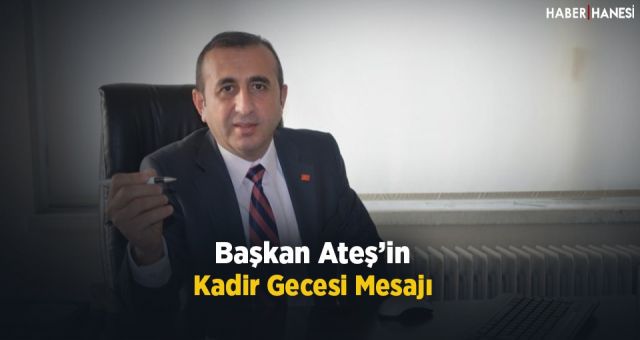 Başkan Ateş'in Kadir Gecesi Mesajı