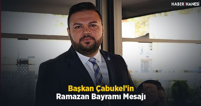 Başkan Çabukel'in Ramazan Bayramı Mesajı
