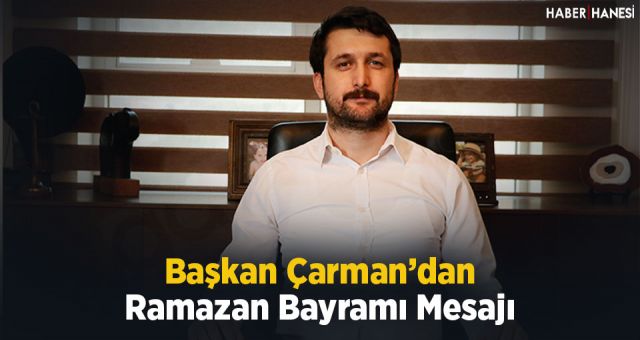 Başkan Çarman’ın Ramazan Bayramı Mesajı
