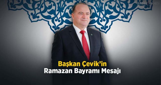 Başkan Çevik'in Ramazan Bayramı Mesajı