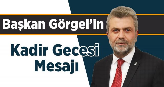Başkan Görgel'in Kadir Gecesi Mesajı