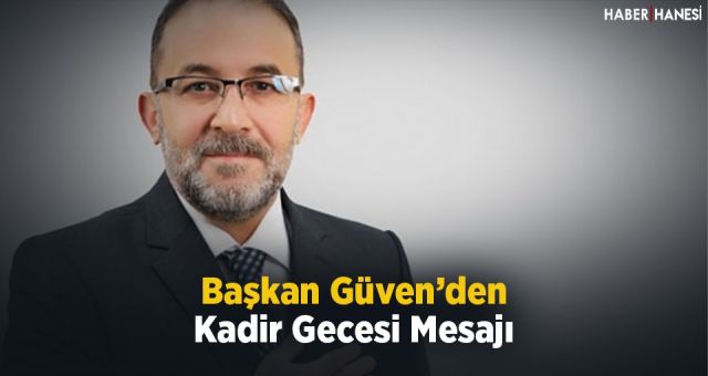 Başkan Güven'den Kadir Gecesi Mesajı