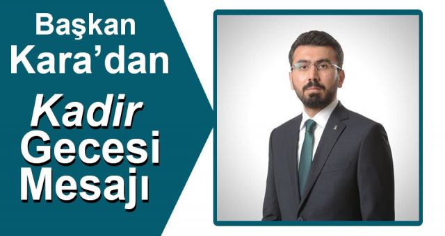 Başkan Kara'dan Kadir Gecesi Mesajı