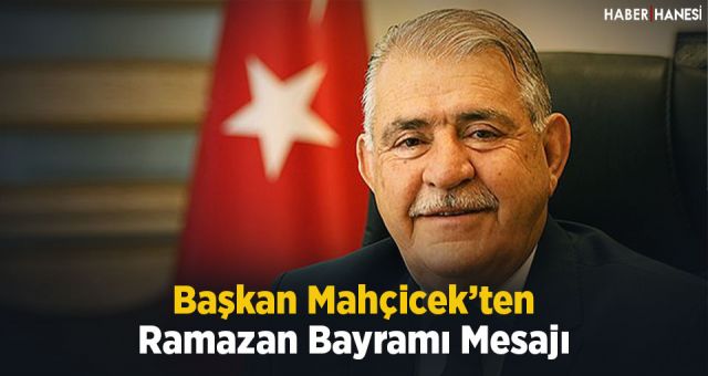Başkan Mahçiçek’ten Ramazan Bayramı mesajı